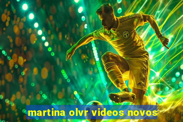 martina olvr videos novos